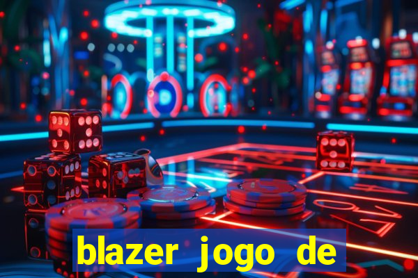 blazer jogo de ganhar dinheiro